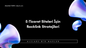 E-Ticaret Siteleri İçin Backlink Stratejileri (1)