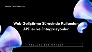 Web Geliştirme Sürecinde Kullanılan API'ler ve Entegrasyonlar (1)
