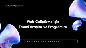 Web Geliştirme için Temel Araçlar ve Programlar (1)