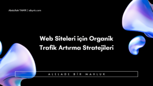 Web Siteleri için Organik Trafik Artırma Stratejileri (1)