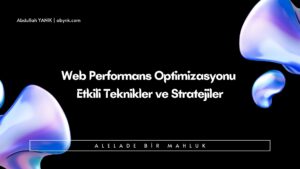 Web Performans Optimizasyonu Etkili Teknikler ve Stratejiler