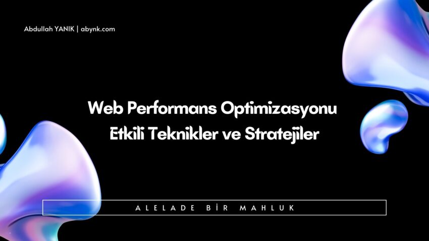 Web Performans Optimizasyonu: Etkili Teknikler ve Stratejiler