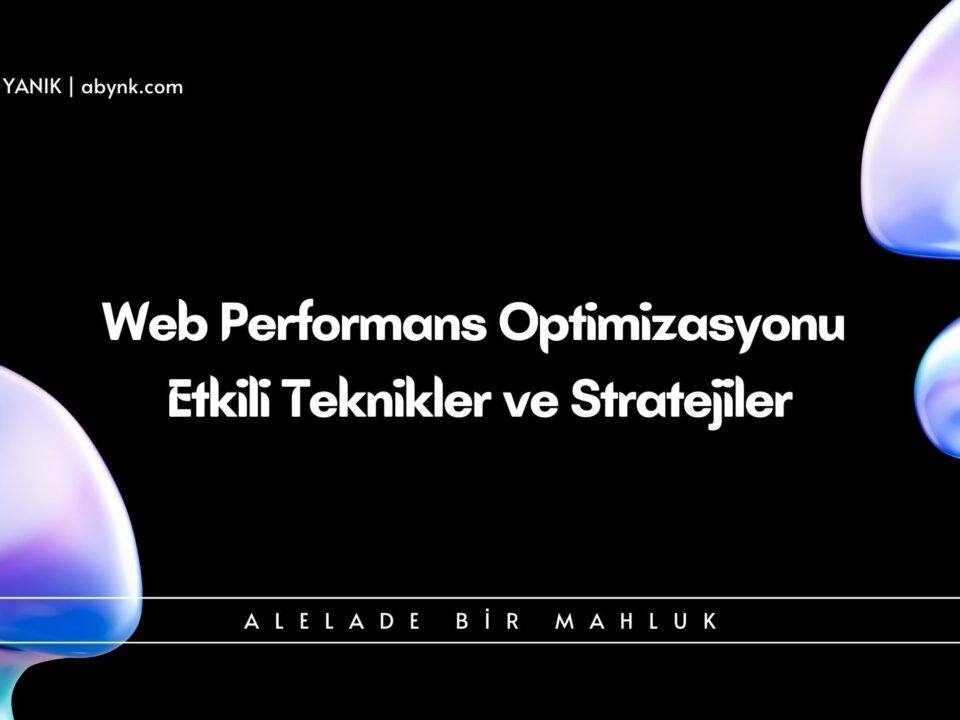 Web Performans Optimizasyonu Etkili Teknikler ve Stratejiler