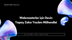 Webmasterlar için Devin Yapay Zeka Yazılım Mühendisi