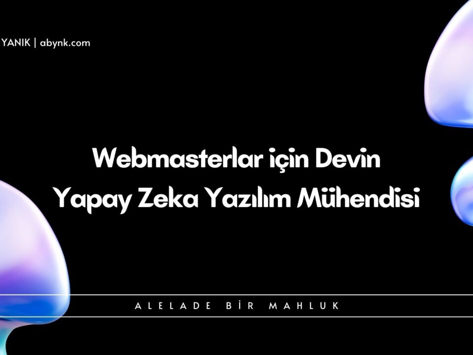 Webmasterlar icin Devin Yapay Zeka Yazilim Muhendisi