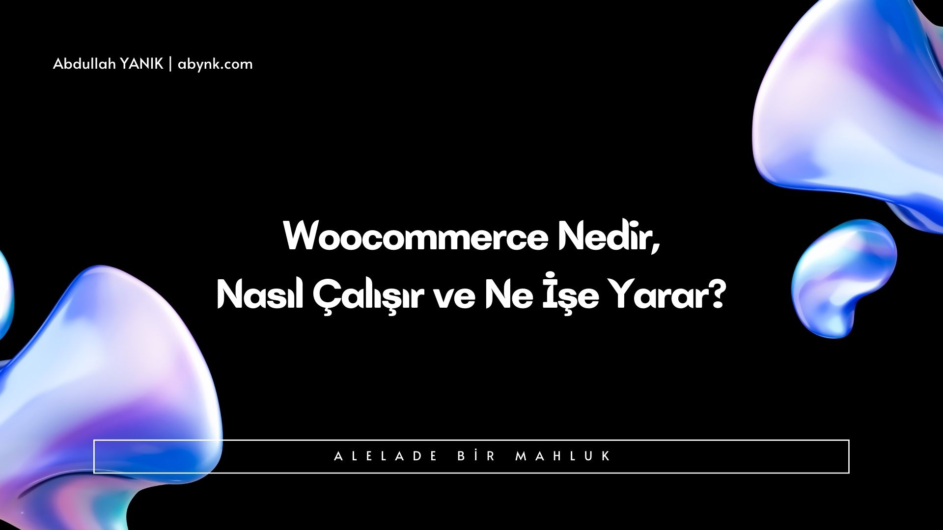 WooCommerce Nedir, Nasıl Çalışır ve Ne İşe Yarar?